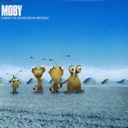 Moby : Sunday (the Day Before My Birthday)
